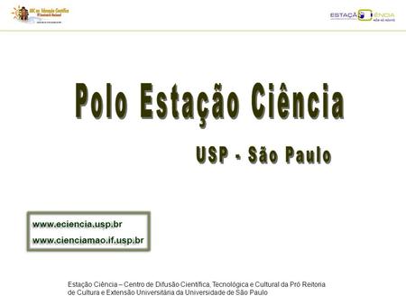 USP - São Paulo Polo Estação Ciência