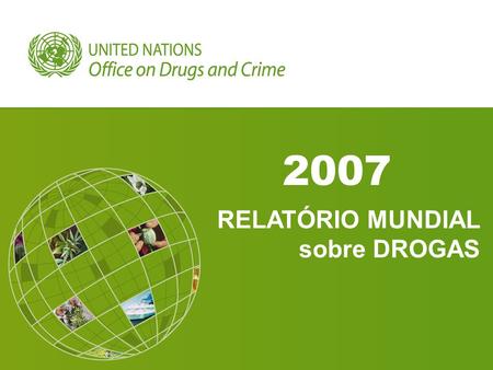 2007 RELATÓRIO MUNDIAL sobre DROGAS. Uso ilícito em nível mundial, 2005/06 – sem modificações em relação a 2004/05.