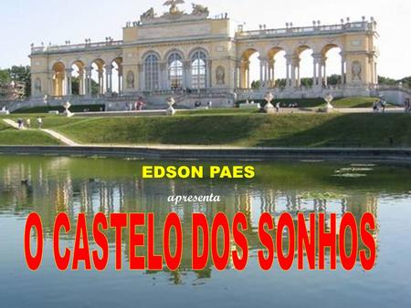 EDSON PAES apresenta Todo aquele que sonha... Vez ou outra se depara com um castelo... Que traz lembranças da infancia... Onde tudo parecia muito bélo!!!