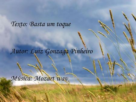 Texto: Basta um toque Autor: Luiz Gonzaga Pinheiro Música: Mozart wav.