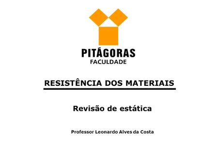 RESISTÊNCIA DOS MATERIAIS Professor Leonardo Alves da Costa