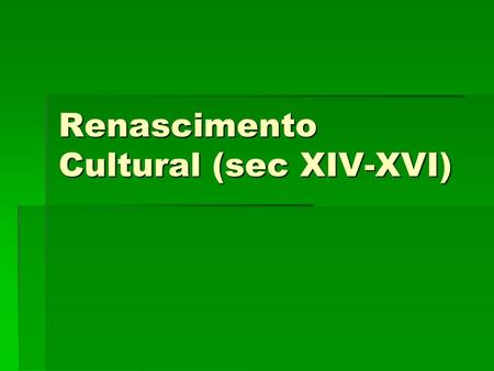 Renascimento Cultural (sec XIV-XVI)