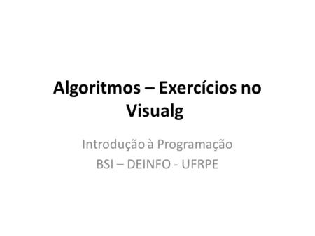 Algoritmos – Exercícios no Visualg