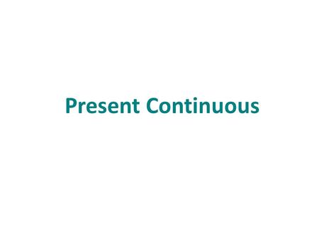 Present Continuous.