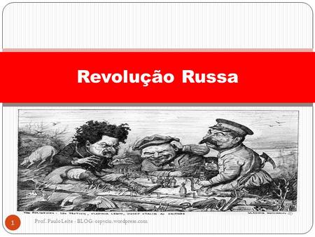 Revolução Russa Prof. Paulo Leite - BLOG: ospyciu.wordpress.com.