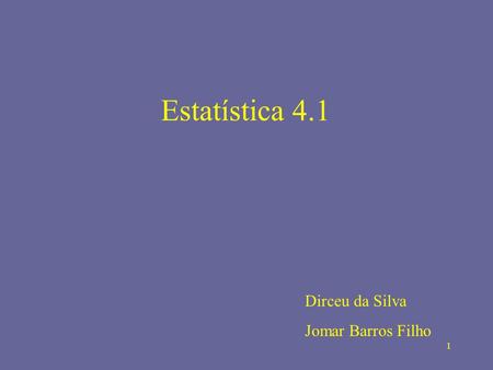 Estatística 4.1 Dirceu da Silva Jomar Barros Filho.