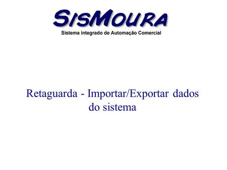 Retaguarda - Importar/Exportar dados do sistema