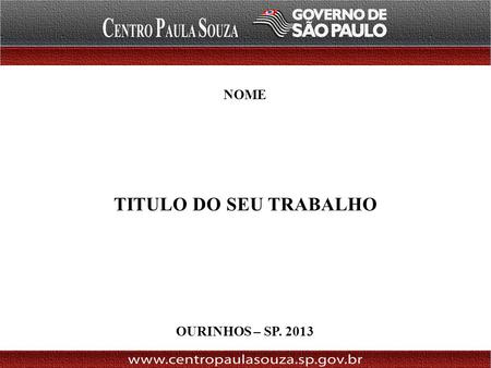 NOME TITULO DO SEU TRABALHO OURINHOS – SP. 2013 1.