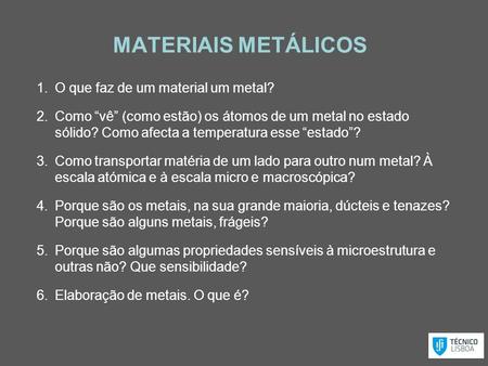 MATERIAIS METÁLICOS O que faz de um material um metal?