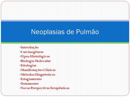 Neoplasias de Pulmão Introdução Carcinogênese Tipos Histológicos