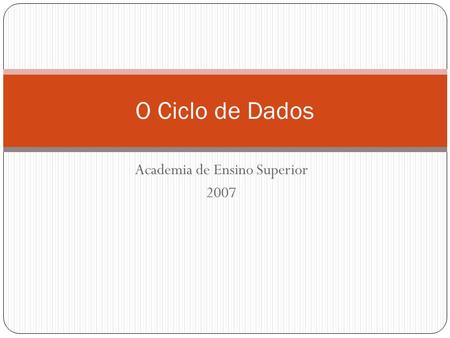Academia de Ensino Superior 2007 O Ciclo de Dados.