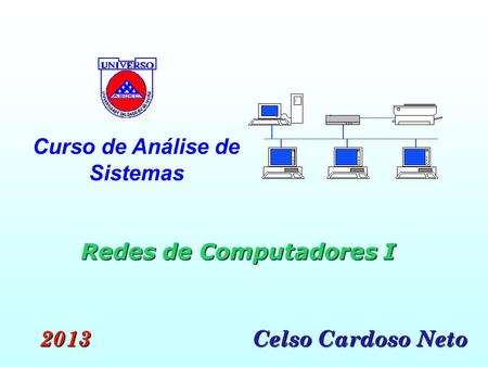 Redes de Computadores I Curso de Análise de Sistemas Celso Cardoso Neto 2013.