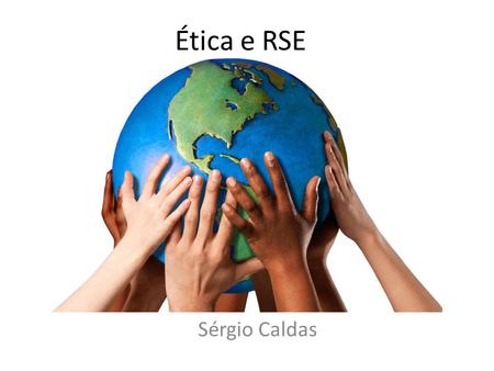 Ética e RSE Sérgio Caldas.
