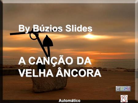 By Búzios Slides A CANÇÃO DA VELHA ÂNCORA Automático.
