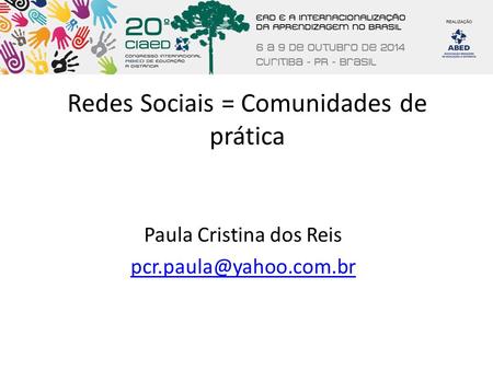 Redes Sociais = Comunidades de prática Paula Cristina dos Reis