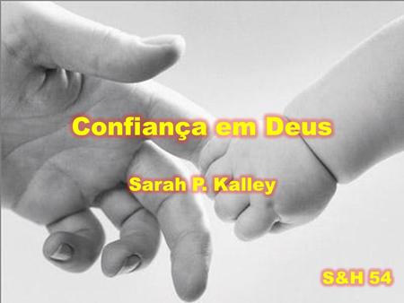 Confiança em Deus Sarah P. Kalley S&H 54.