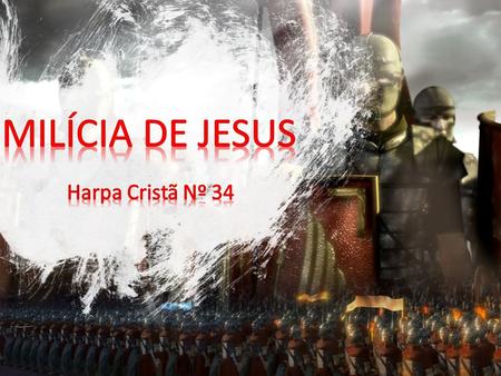 MILÍCIA DE JESUS Harpa Cristã Nº 34.
