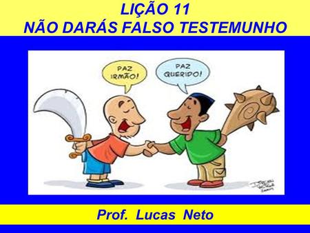 LIÇÃO 11 NÃO DARÁS FALSO TESTEMUNHO