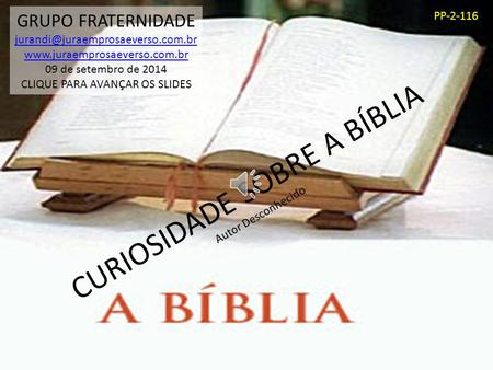 CURIOSIDADE SOBRE A BÍBLIA Autor Desconhecido GRUPO FRATERNIDADE  09 de setembro de 2014 CLIQUE.