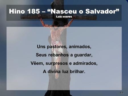 Hino 185 – “Nasceu o Salvador” Luiz soares