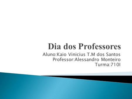 Aluno:Kaio Vinicius T.M dos Santos Professor:Alessandro Monteiro Turma:710I.