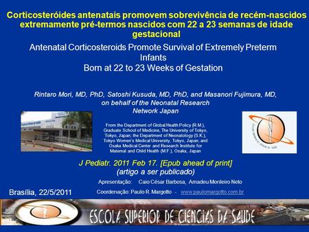 Antenatal Corticosteroids Promote Survival of Extremely Preterm Infants Born at 22 to 23 Weeks of Gestation Rintaro Mori, MD, PhD, Satoshi Kusuda, MD,
