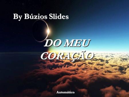By Búzios Slides DO MEU CORAÇÃO DO MEU CORAÇÃO Automático.