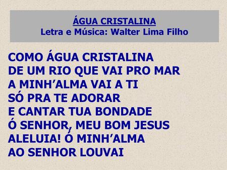 ÁGUA CRISTALINA Letra e Música: Walter Lima Filho