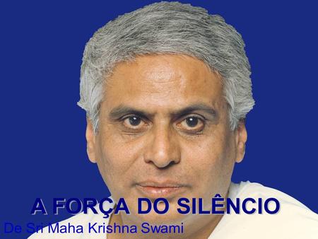O SILÊNCIO É A MAIS PODEROSA FORMA DE ENSINAMENTO ESPIRITUAL. Bhagavan Sri Ramana Maharshi.
