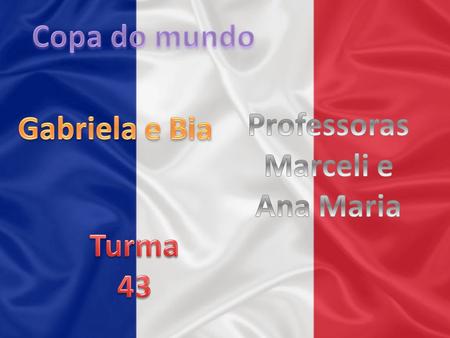 Copa do mundo Professoras Marceli e Ana Maria Gabriela e Bia Turma 43.