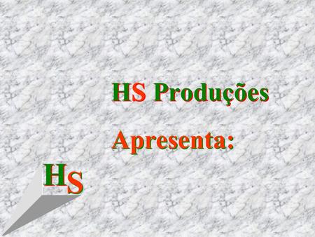 HS Produções Apresenta: S H.