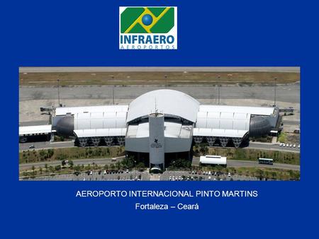 AEROPORTO INTERNACIONAL PINTO MARTINS Fortaleza – Ceará.