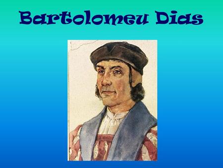 Bartolomeu Dias.