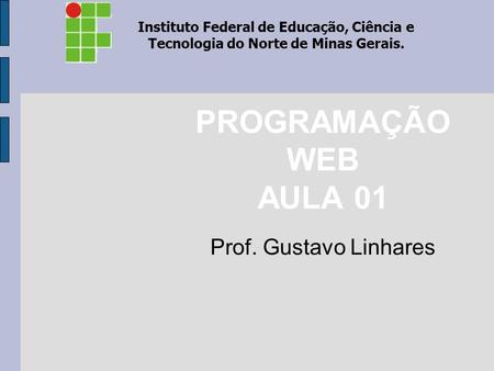PROGRAMAÇÃO WEB AULA 01 Prof. Gustavo Linhares