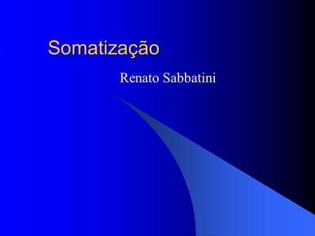 Somatização Renato Sabbatini.