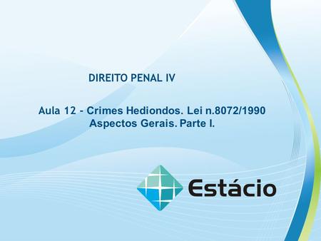 Aula 12 - Crimes Hediondos. Lei n.8072/1990 Aspectos Gerais. Parte I.