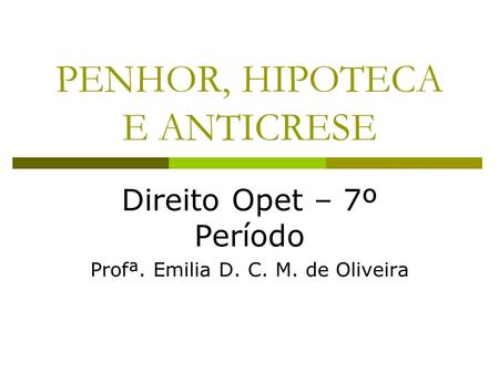 PENHOR, HIPOTECA E ANTICRESE