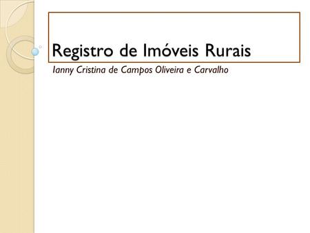 Registro de Imóveis Rurais Ianny Cristina de Campos Oliveira e Carvalho.