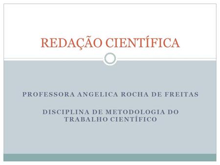 REDAÇÃO CIENTÍFICA Professora Angelica Rocha de Freitas