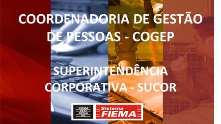 COORDENADORIA DE GESTÃO DE PESSOAS - COGEP SUPERINTENDÊNCIA CORPORATIVA - SUCOR.