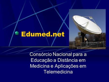 Edumed.net Consórcio Nacional para a Educação a Distância em Medicina e Aplicações em Telemedicina.