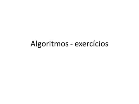 Algoritmos - exercícios