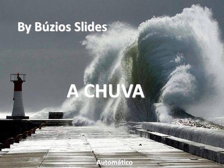 By Búzios Slides A CHUVA Automático.