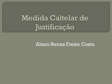 Aluno:Renan Freire Costa.  Tem cabimento quando se deseja demonstrar a existência de um fato jurídico através da colheita de prova testemunhal. Ex: tempo.
