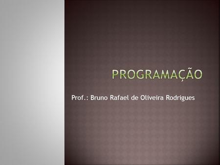 Prof.: Bruno Rafael de Oliveira Rodrigues.  Existe para poder servir de molde para outras classes.  Deve ser declarada tal usando-se a palavra chave.