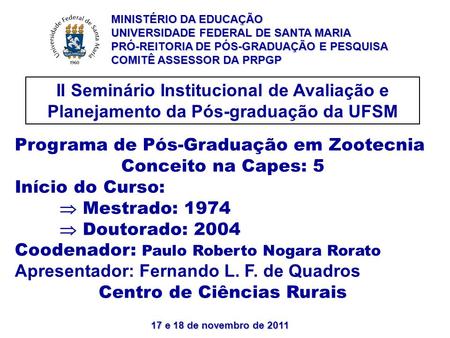 17 e 18 de novembro de 2011 II Seminário Institucional de Avaliação e Planejamento da Pós-graduação da UFSM Programa de Pós-Graduação em Zootecnia Conceito.