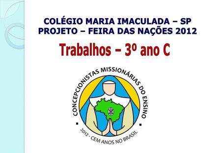 COLÉGIO MARIA IMACULADA – SP PROJETO – FEIRA DAS NAÇÕES 2012