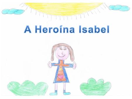 A Heroína Isabel.