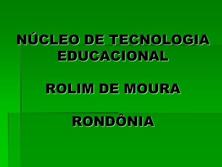 NÚCLEO DE TECNOLOGIA EDUCACIONAL ROLIM DE MOURA RONDÔNIA.