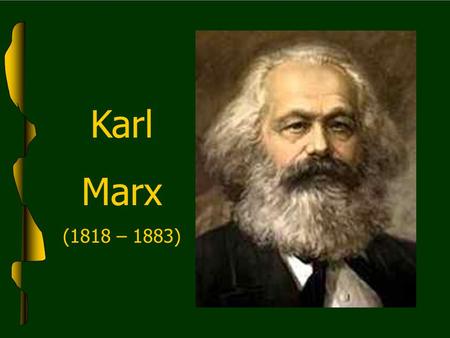 Karl Marx (1818 – 1883).